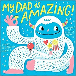 My Dad Is Amazing by Sabrina Moyle